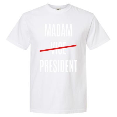 Madam Vice President Turned Madam President Great Gift Garment-Dyed Heavyweight T-Shirt