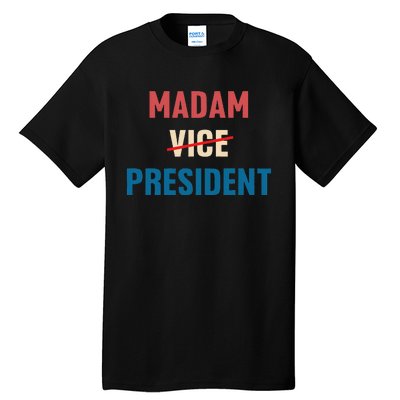 Madam Vice President 2024 Madam President Tall T-Shirt