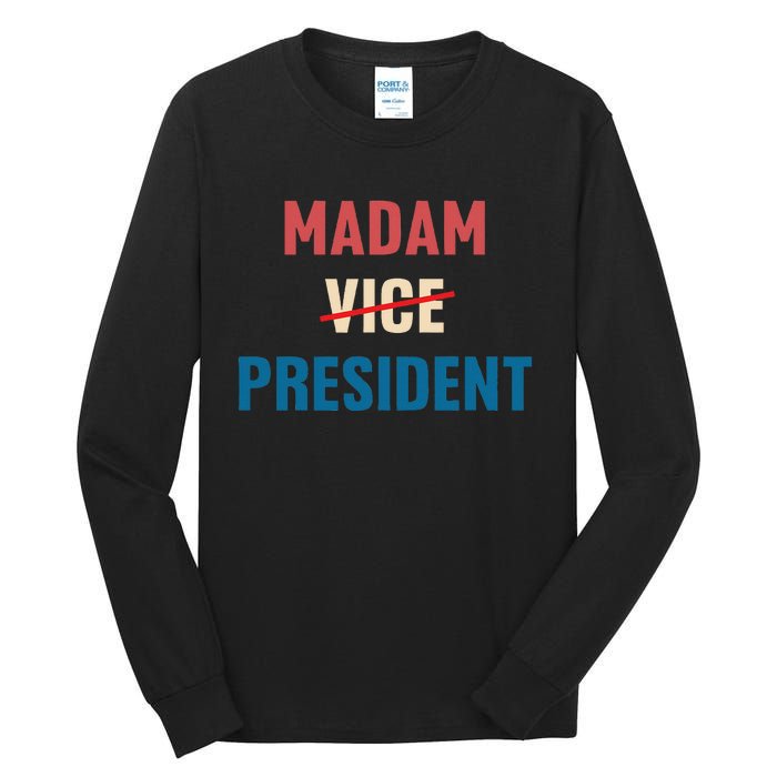 Madam Vice President 2024 Madam President Tall Long Sleeve T-Shirt