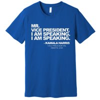 Mr Vice President I Am Speaking Kamal Harris Debate Quote Gift Premium T-Shirt