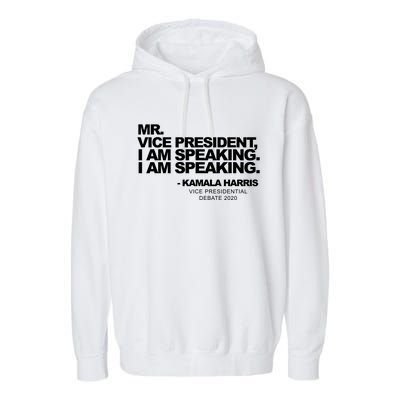 Mr Vice President I Am Speaking Kamal Harris Debate Quote Gift Garment-Dyed Fleece Hoodie