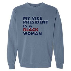 My Vice President Is A Black Madam Vice President Gift Garment-Dyed Sweatshirt