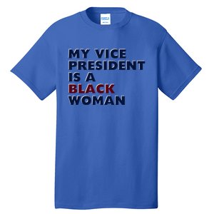 My Vice President Is A Black Madam Vice President Gift Tall T-Shirt