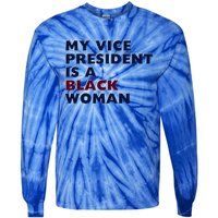 My Vice President Is A Black Madam Vice President Gift Tie-Dye Long Sleeve Shirt