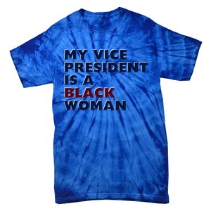 My Vice President Is A Black Madam Vice President Gift Tie-Dye T-Shirt