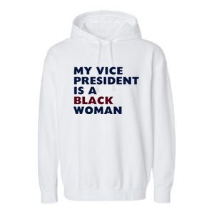 My Vice President Is A Black Madam Vice President Gift Garment-Dyed Fleece Hoodie