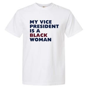 My Vice President Is A Black Madam Vice President Gift Garment-Dyed Heavyweight T-Shirt