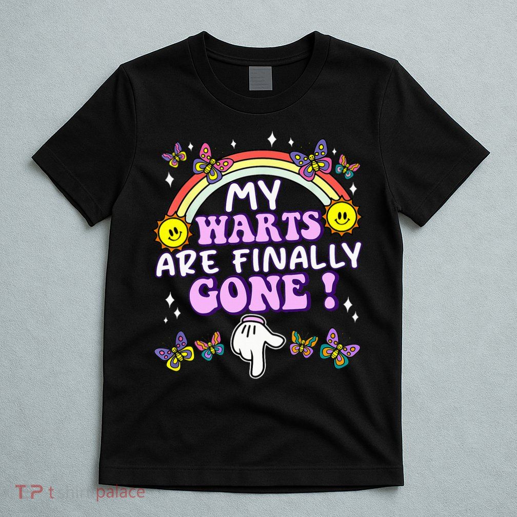My Warts Are Finally Gone Funny Embarrassing Adult Humor T-Shirt