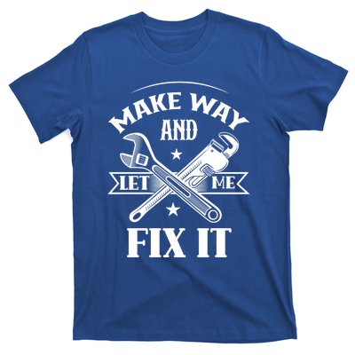 Make Way And Let Me Fix It Tinkerer Fixing Repair Mr Fix It Gift T-Shirt