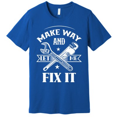 Make Way And Let Me Fix It Tinkerer Fixing Repair Mr Fix It Gift Premium T-Shirt