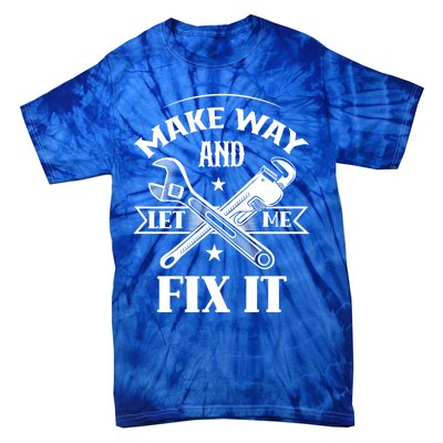 Make Way And Let Me Fix It Tinkerer Fixing Repair Mr Fix It Gift Tie-Dye T-Shirt