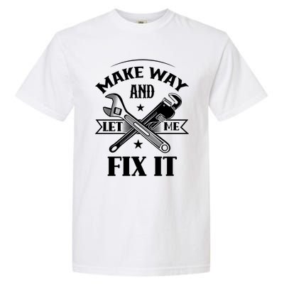 Make Way And Let Me Fix It Tinkerer Fixing Repair Mr Fix It Gift Garment-Dyed Heavyweight T-Shirt