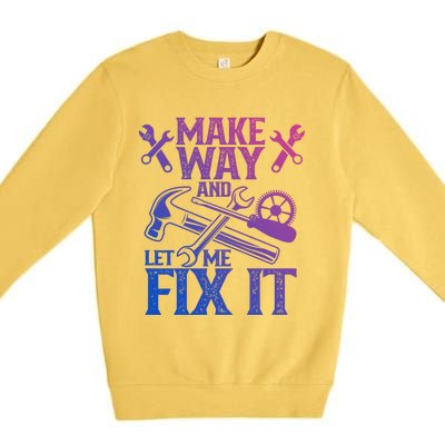 Make Way And Let Me Fix It Tinkerer Mr Fix It Fixing Repair Cool Gift Premium Crewneck Sweatshirt