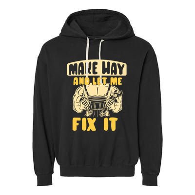 Make Way And Let Me Fix It Tinkerer Mr Fix It Repair Fixing Meaningful Gift Garment-Dyed Fleece Hoodie