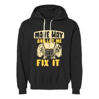 Make Way And Let Me Fix It Tinkerer Mr Fix It Repair Fixing Meaningful Gift Garment-Dyed Fleece Hoodie