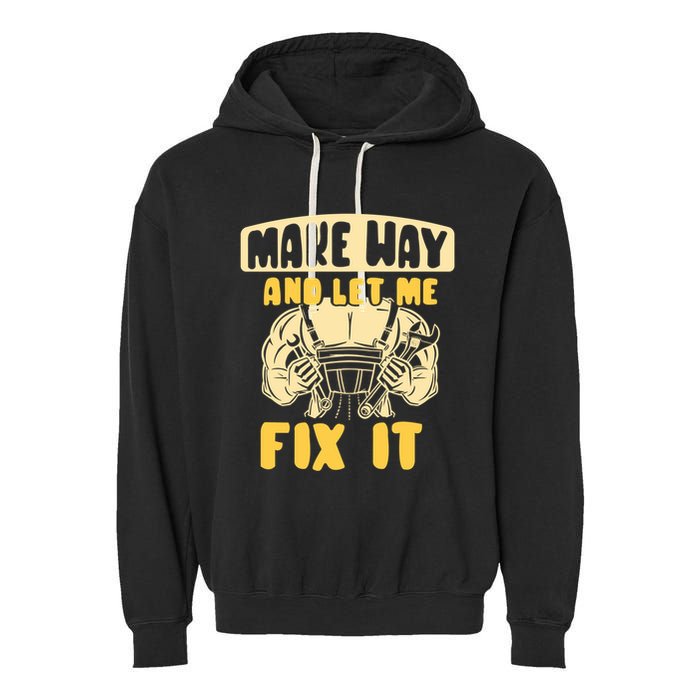 Make Way And Let Me Fix It Tinkerer Mr Fix It Repair Fixing Meaningful Gift Garment-Dyed Fleece Hoodie