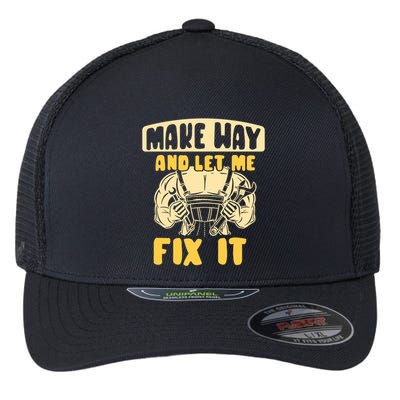 Make Way And Let Me Fix It Tinkerer Mr Fix It Repair Fixing Meaningful Gift Flexfit Unipanel Trucker Cap