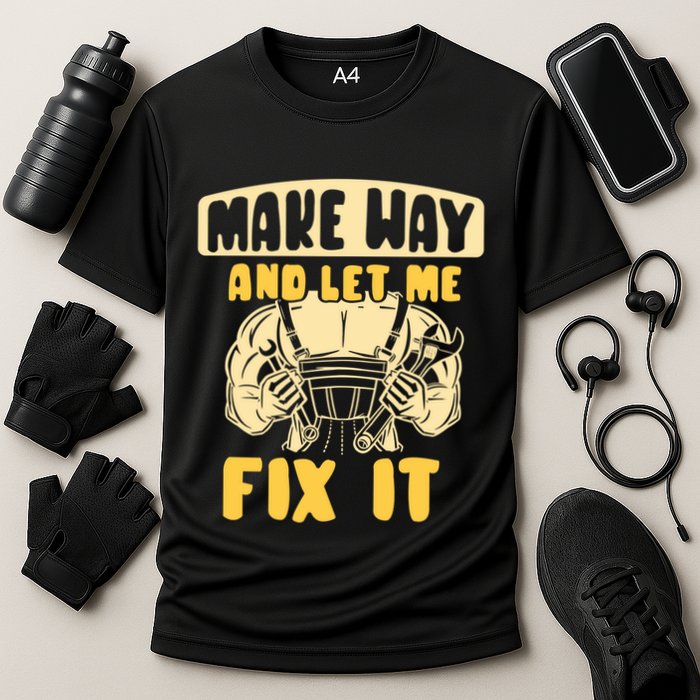 Make Way And Let Me Fix It Tinkerer Mr Fix It Repair Fixing Meaningful Gift Performance Shirt