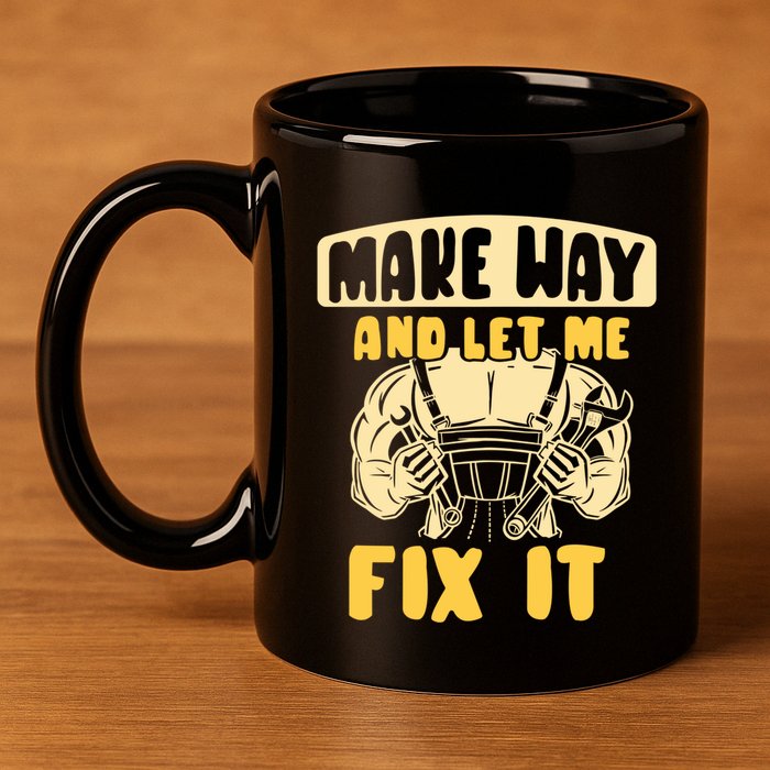 Make Way And Let Me Fix It Tinkerer Mr Fix It Repair Fixing Meaningful Gift 11oz C Handle Ceramic Mug