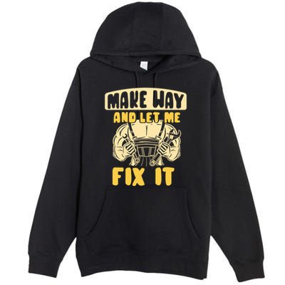 Make Way And Let Me Fix It Tinkerer Mr Fix It Repair Fixing Meaningful Gift Premium Pullover Hoodie