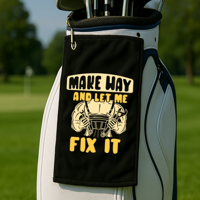 Make Way And Let Me Fix It Tinkerer Mr Fix It Repair Fixing Meaningful Gift Golf Towel