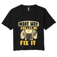 Make Way And Let Me Fix It Tinkerer Mr Fix It Repair Fixing Meaningful Gift Crop Top