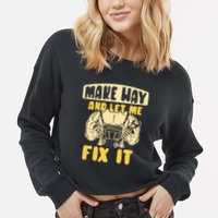 Make Way And Let Me Fix It Tinkerer Mr Fix It Repair Fixing Meaningful Gift Cropped Pullover Crew