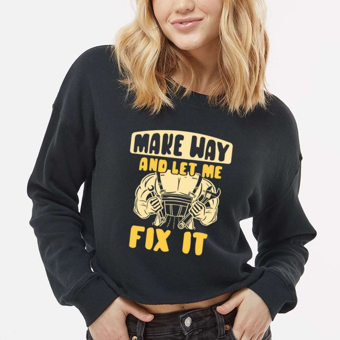 Make Way And Let Me Fix It Tinkerer Mr Fix It Repair Fixing Meaningful Gift Cropped Pullover Crew