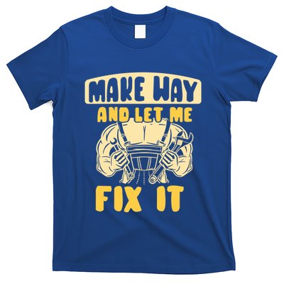 Make Way And Let Me Fix It Tinkerer Mr Fix It Repair Fixing Meaningful Gift T-Shirt
