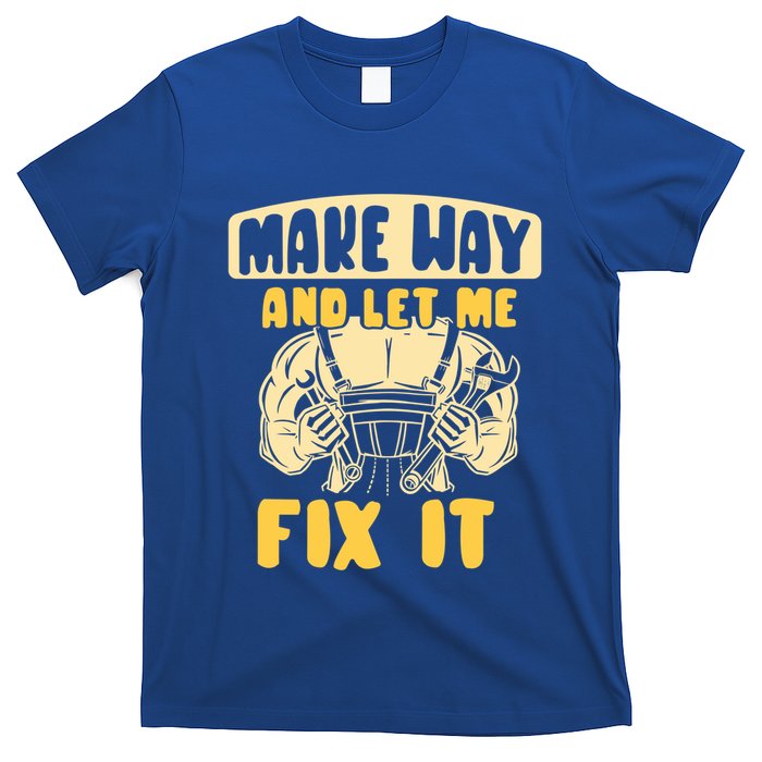 Make Way And Let Me Fix It Tinkerer Mr Fix It Repair Fixing Meaningful Gift T-Shirt