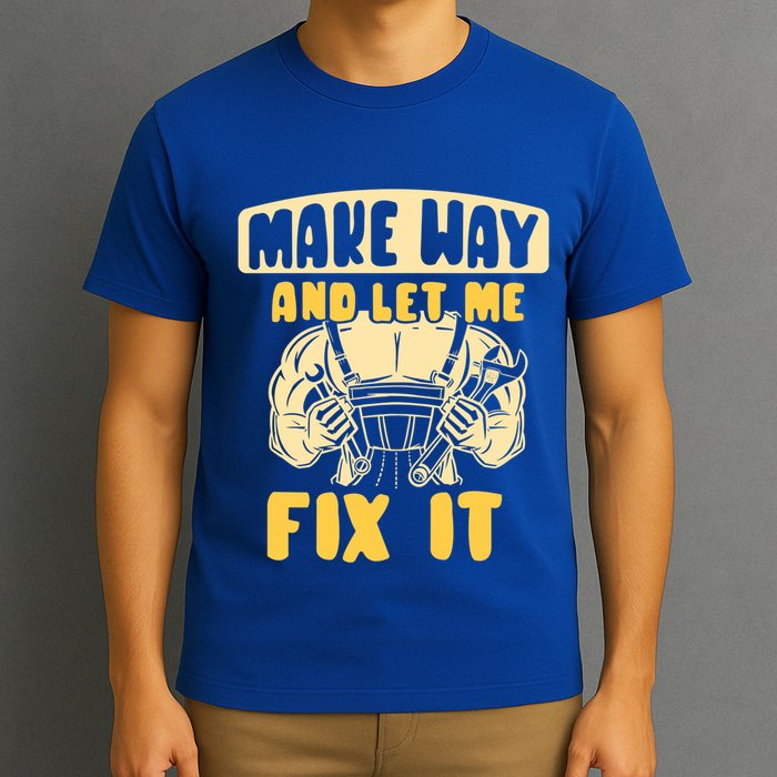 Make Way And Let Me Fix It Tinkerer Mr Fix It Repair Fixing Meaningful Gift T-Shirt