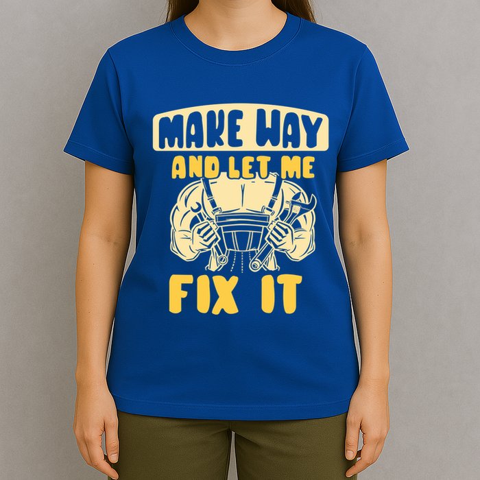 Make Way And Let Me Fix It Tinkerer Mr Fix It Repair Fixing Meaningful Gift T-Shirt