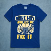 Make Way And Let Me Fix It Tinkerer Mr Fix It Repair Fixing Meaningful Gift T-Shirt