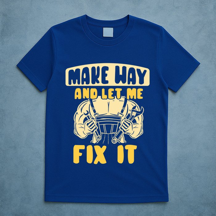 Make Way And Let Me Fix It Tinkerer Mr Fix It Repair Fixing Meaningful Gift T-Shirt