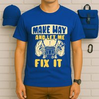 Make Way And Let Me Fix It Tinkerer Mr Fix It Repair Fixing Meaningful Gift T-Shirt
