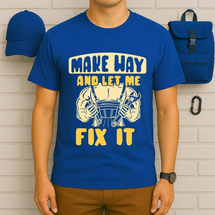 Make Way And Let Me Fix It Tinkerer Mr Fix It Repair Fixing Meaningful Gift T-Shirt