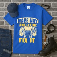 Make Way And Let Me Fix It Tinkerer Mr Fix It Repair Fixing Meaningful Gift Tall T-Shirt