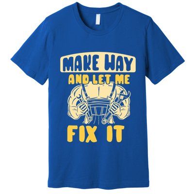Make Way And Let Me Fix It Tinkerer Mr Fix It Repair Fixing Meaningful Gift Premium T-Shirt
