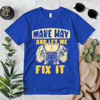 Make Way And Let Me Fix It Tinkerer Mr Fix It Repair Fixing Meaningful Gift Premium T-Shirt