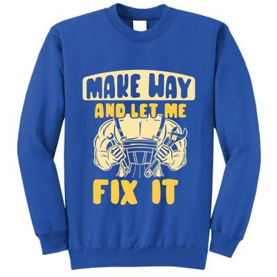 Make Way And Let Me Fix It Tinkerer Mr Fix It Repair Fixing Meaningful Gift Tall Sweatshirt