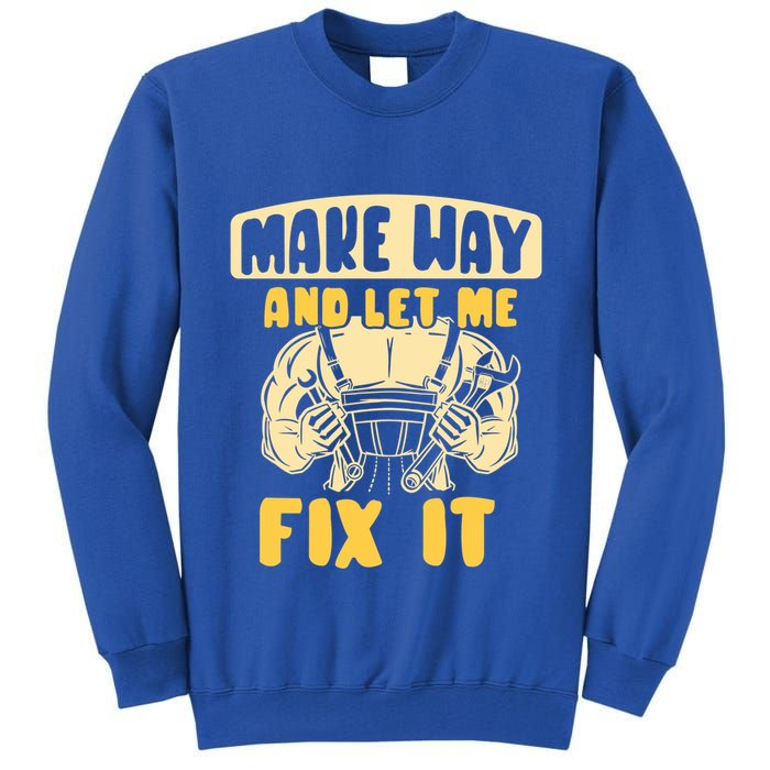 Make Way And Let Me Fix It Tinkerer Mr Fix It Repair Fixing Meaningful Gift Tall Sweatshirt