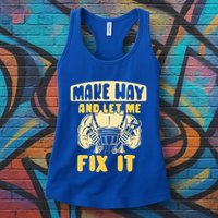 Make Way And Let Me Fix It Tinkerer Mr Fix It Repair Fixing Meaningful Gift Womens Tank Top