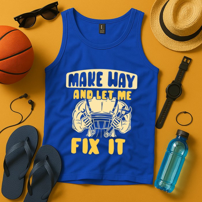 Make Way And Let Me Fix It Tinkerer Mr Fix It Repair Fixing Meaningful Gift Tank Top