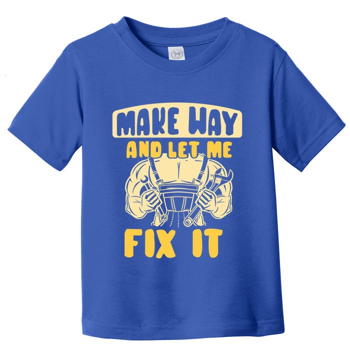 Make Way And Let Me Fix It Tinkerer Mr Fix It Repair Fixing Meaningful Gift Toddler T-Shirt