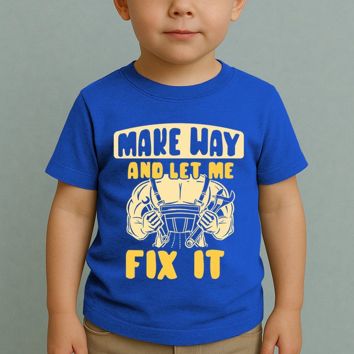 Make Way And Let Me Fix It Tinkerer Mr Fix It Repair Fixing Meaningful Gift Toddler T-Shirt