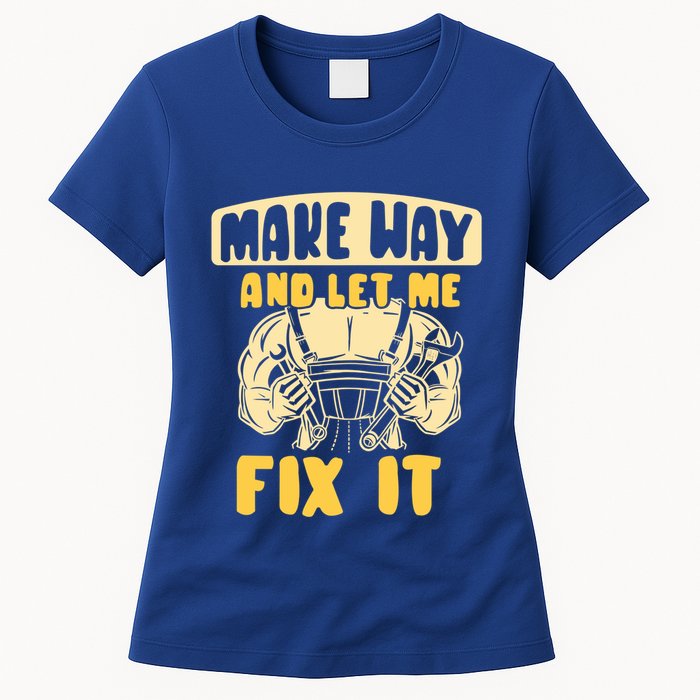 Make Way And Let Me Fix It Tinkerer Mr Fix It Repair Fixing Meaningful Gift Womens T-Shirt