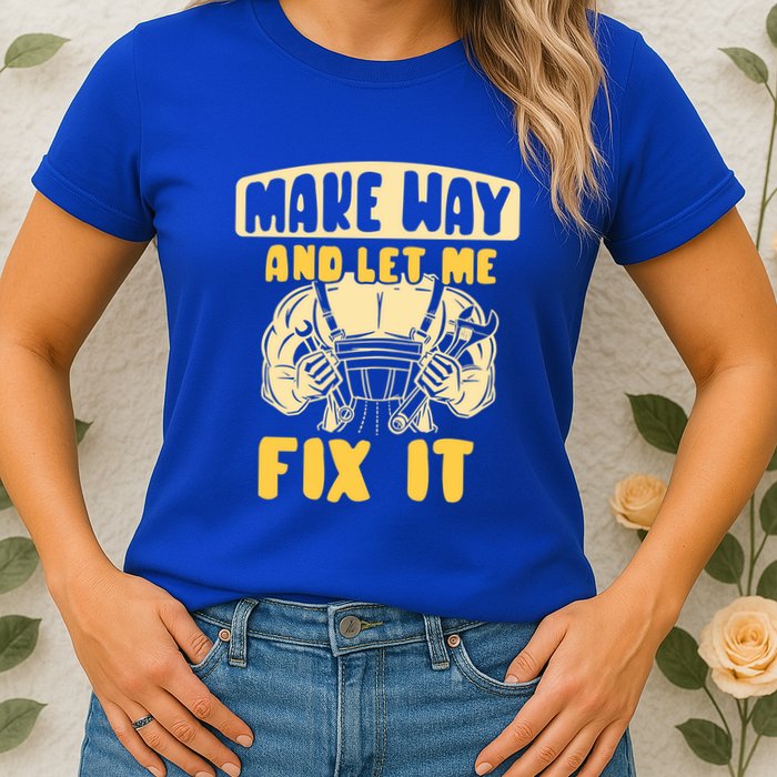 Make Way And Let Me Fix It Tinkerer Mr Fix It Repair Fixing Meaningful Gift Womens T-Shirt