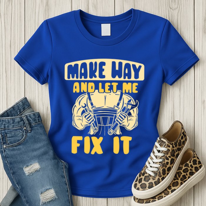 Make Way And Let Me Fix It Tinkerer Mr Fix It Repair Fixing Meaningful Gift Womens T-Shirt