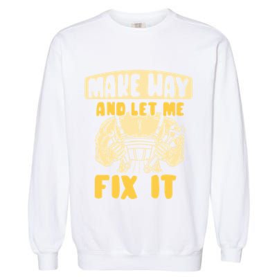 Make Way And Let Me Fix It Tinkerer Mr Fix It Repair Fixing Meaningful Gift Garment-Dyed Sweatshirt