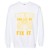 Make Way And Let Me Fix It Tinkerer Mr Fix It Repair Fixing Meaningful Gift Garment-Dyed Sweatshirt